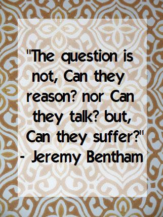 the question is not can they reason nor can they talk but can they suffer?